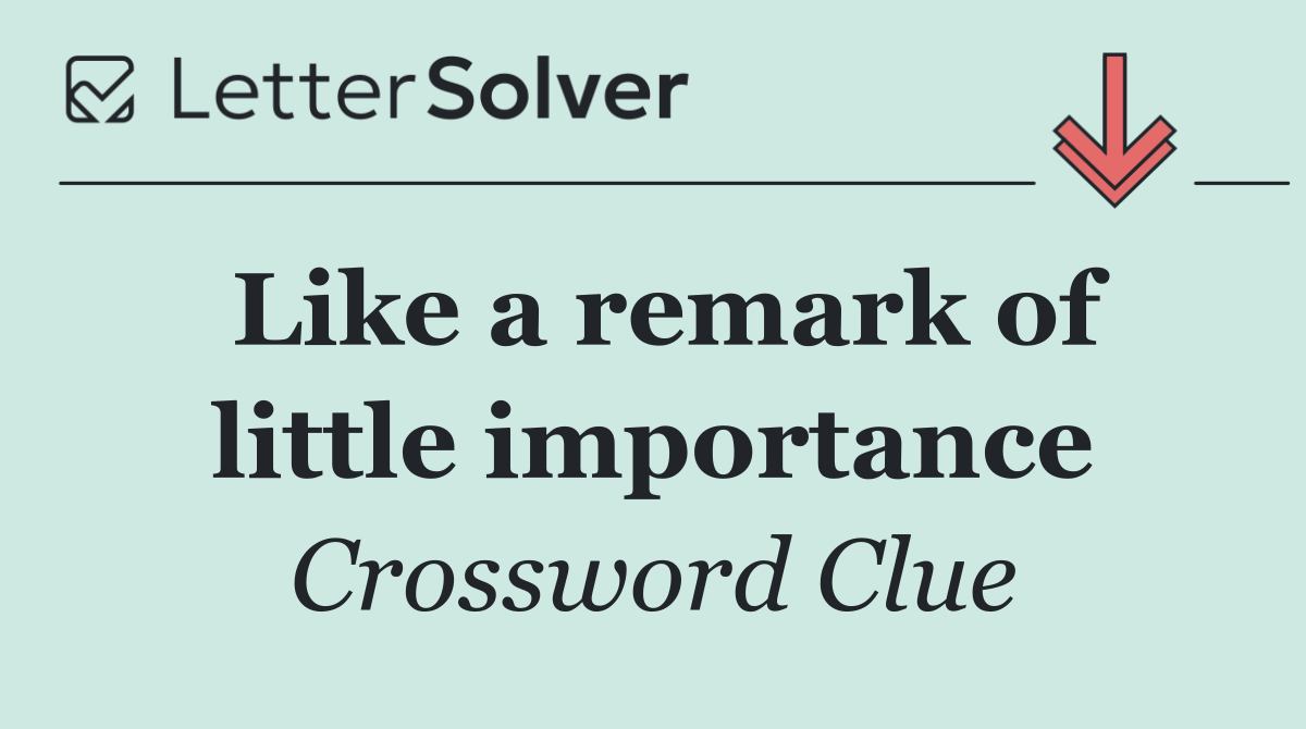 Like a remark of little importance