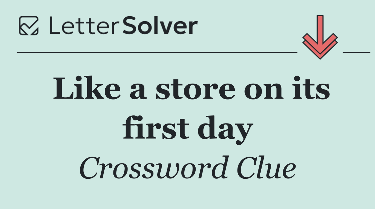 Like a store on its first day
