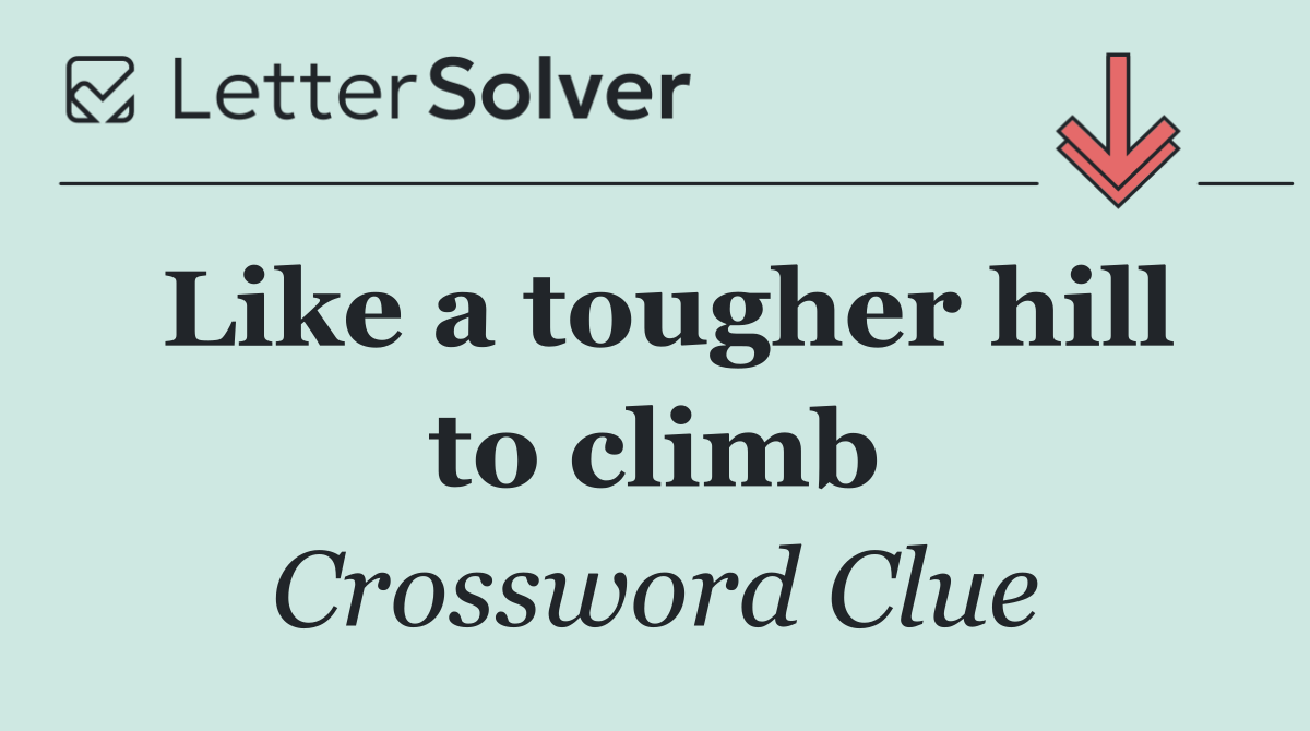 Like a tougher hill to climb
