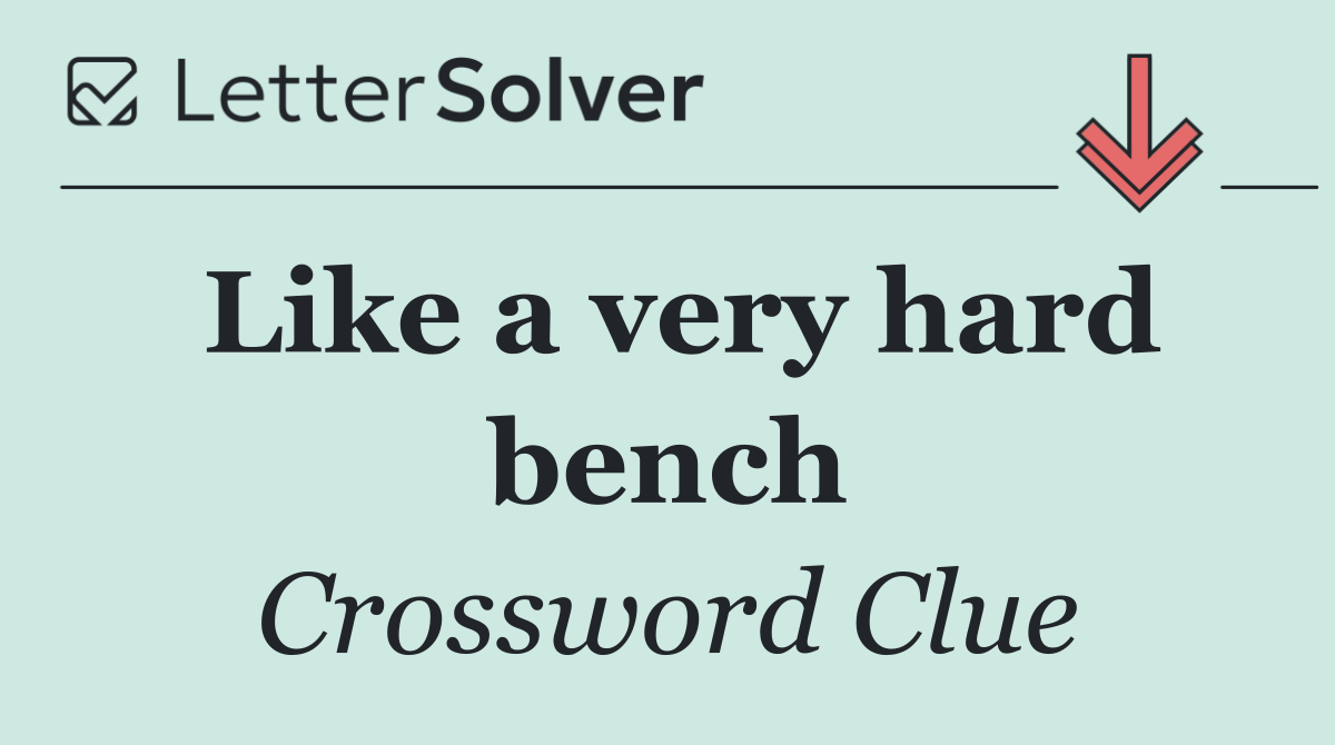 Like a very hard bench