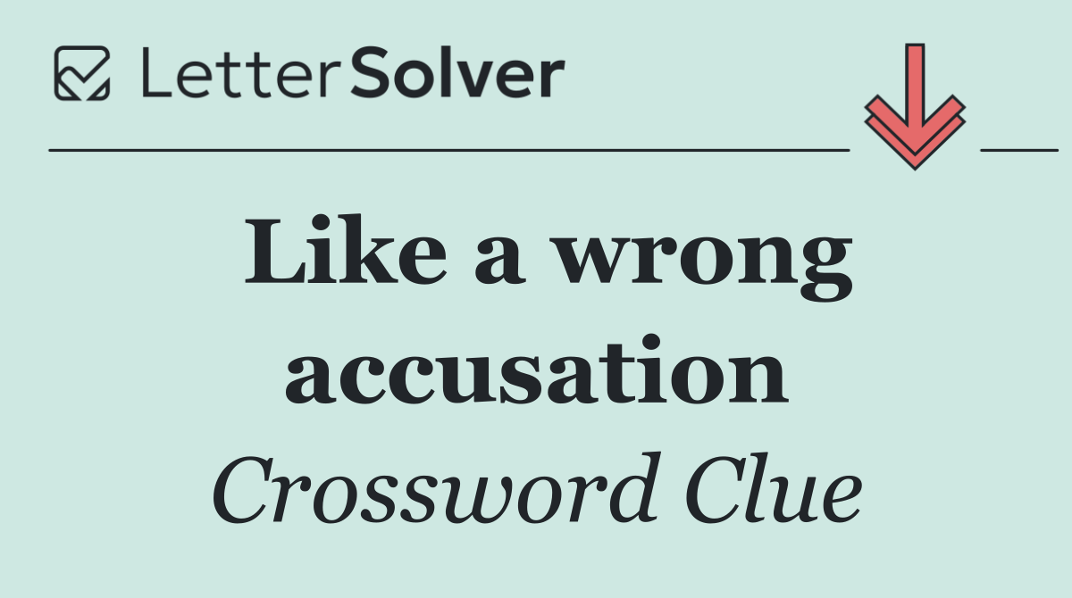 Like a wrong accusation
