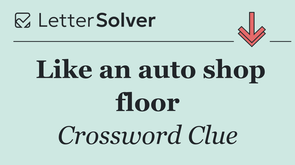 Like an auto shop floor
