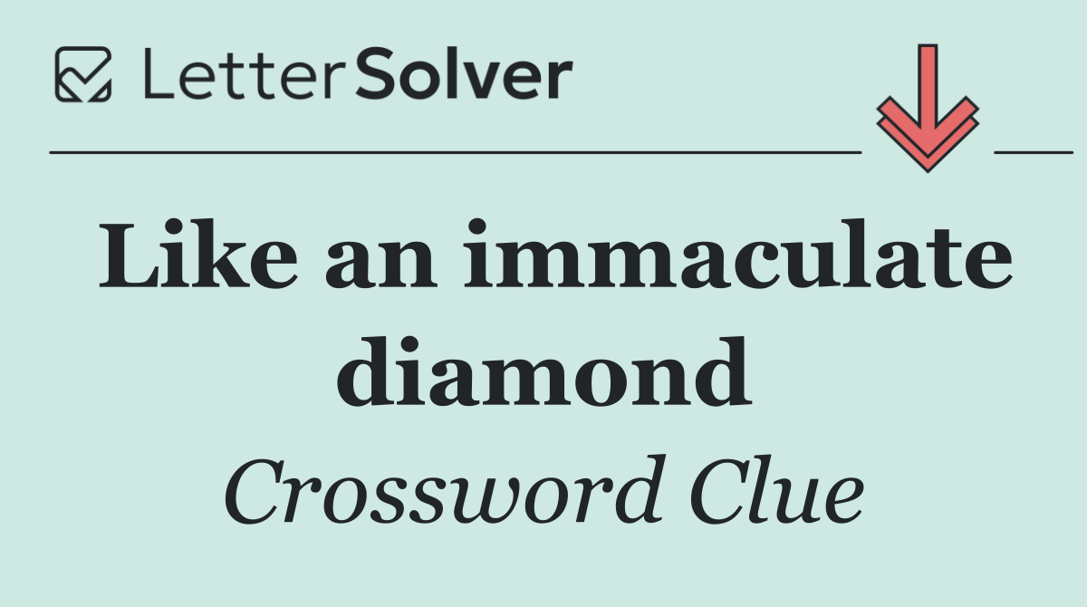 Like an immaculate diamond