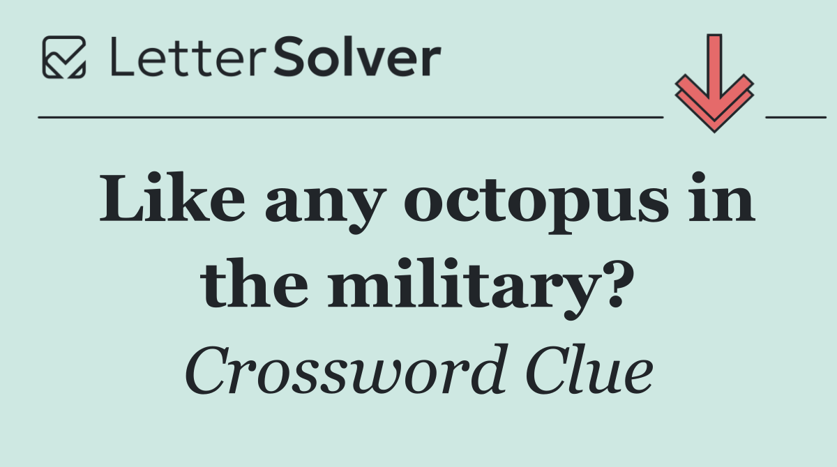 Like any octopus in the military?