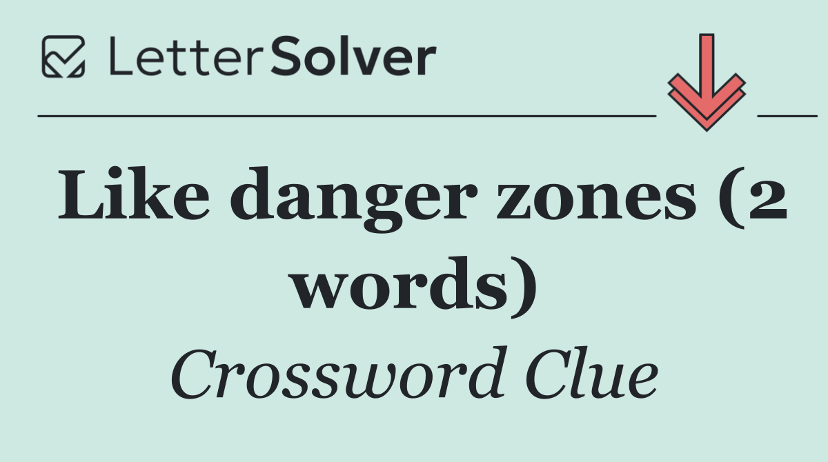 Like danger zones (2 words)
