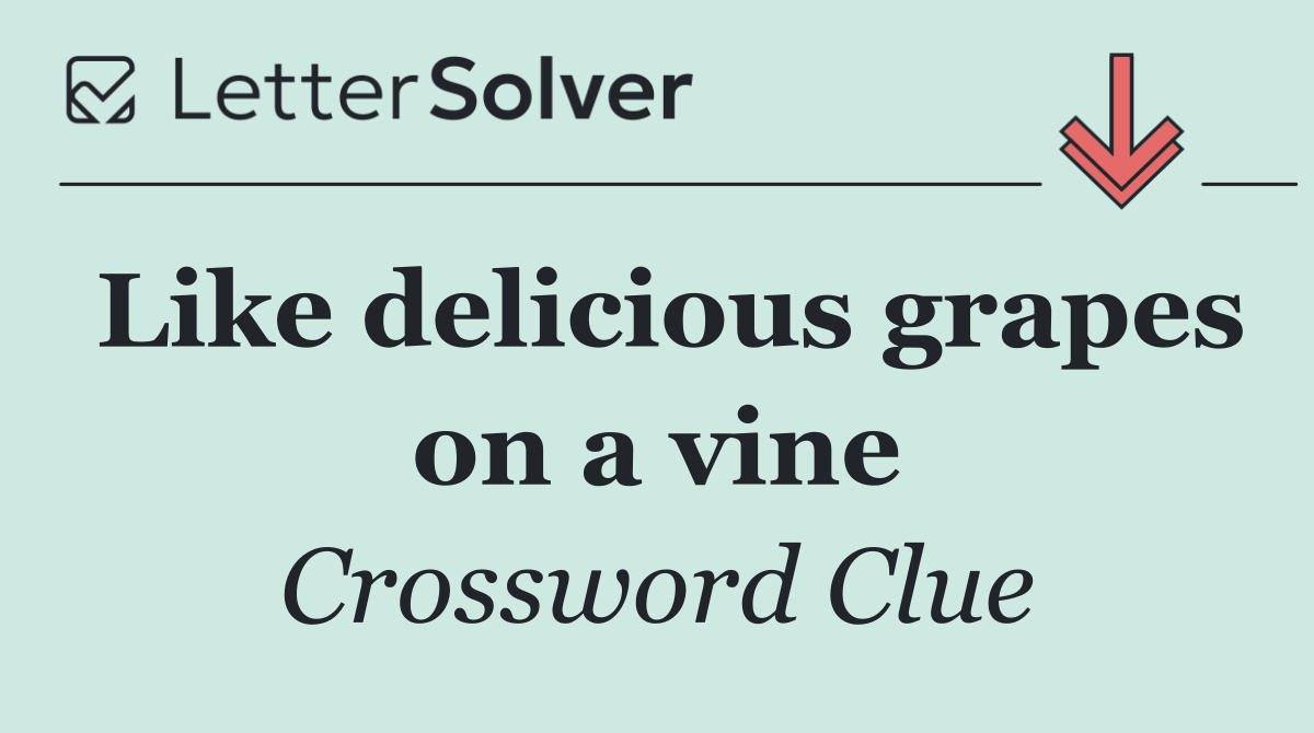 Like delicious grapes on a vine