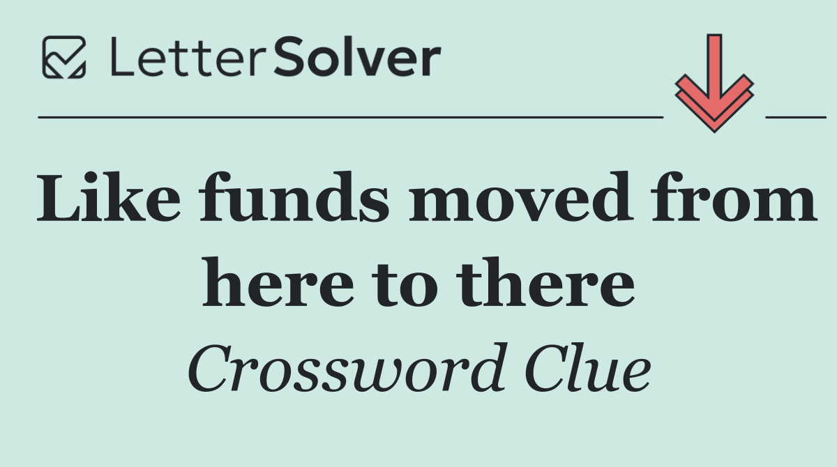 Like funds moved from here to there