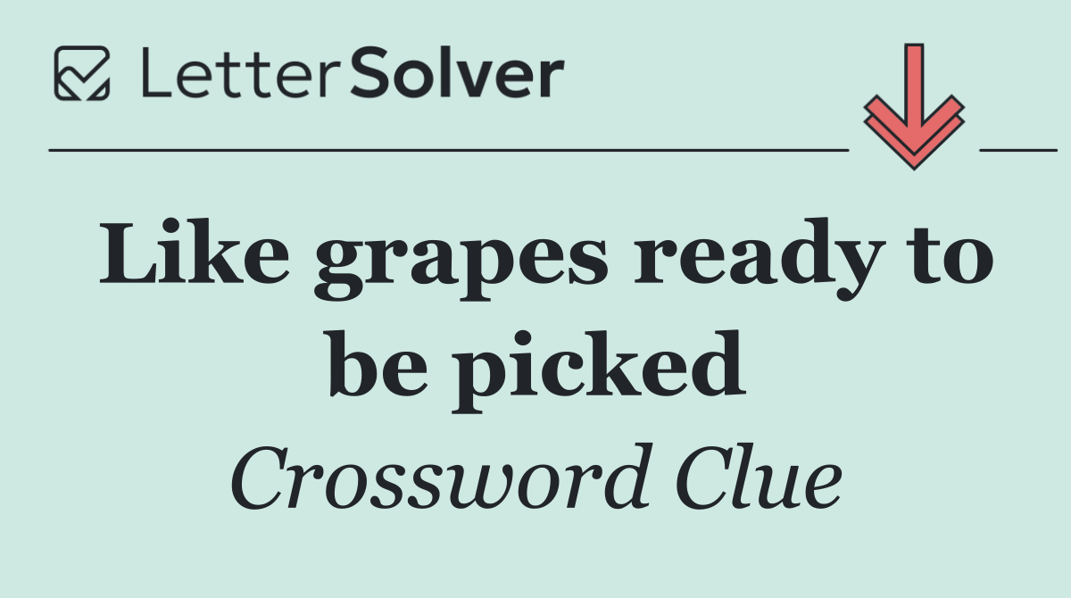 Like grapes ready to be picked