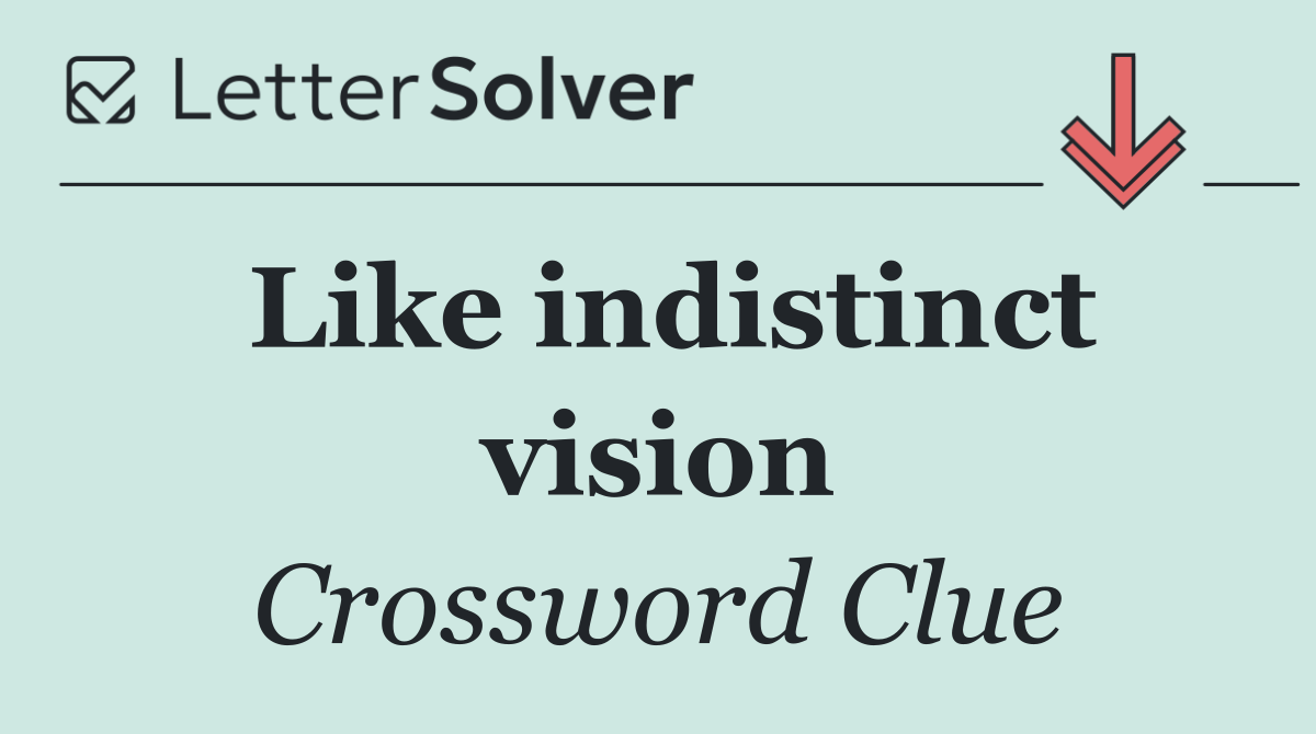 Like indistinct vision