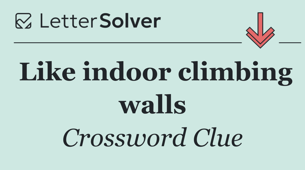 Like indoor climbing walls