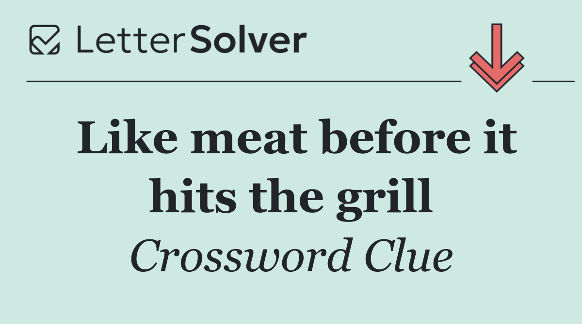 Like meat before it hits the grill