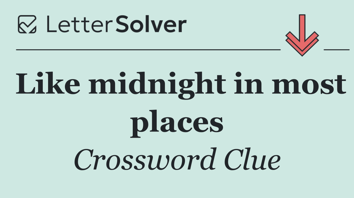 Like midnight in most places