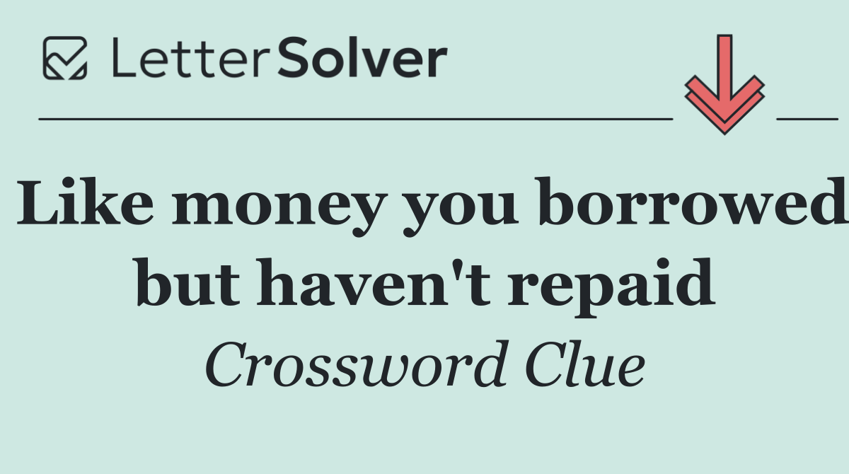 Like money you borrowed but haven't repaid