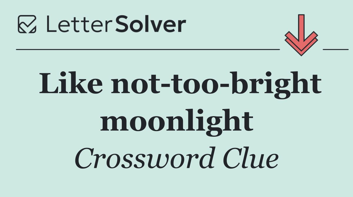 Like not too bright moonlight