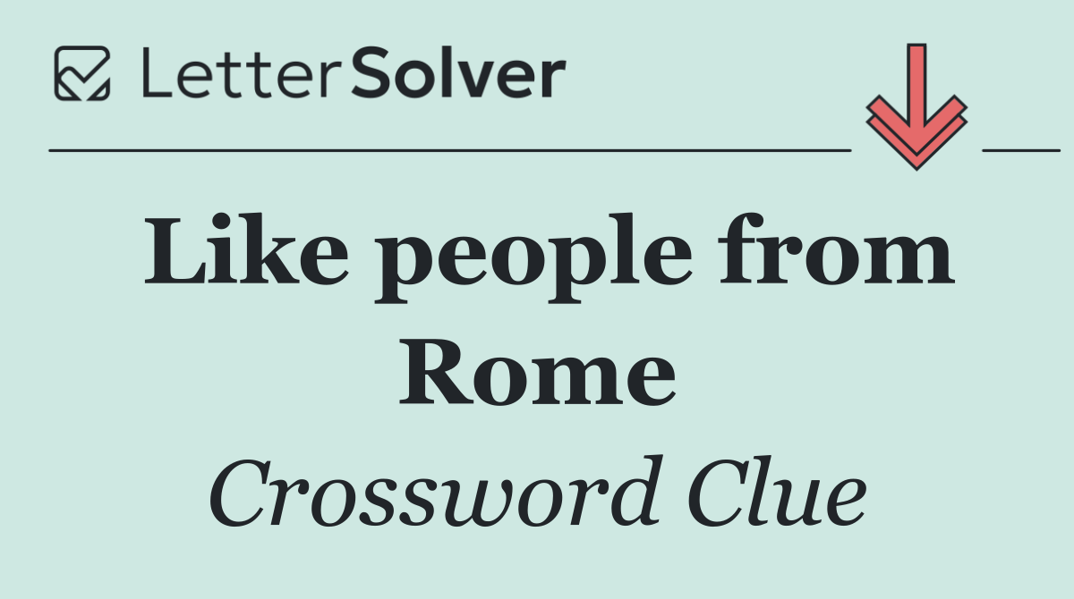 Like people from Rome