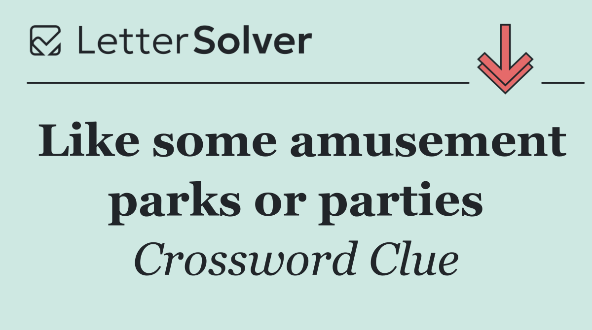 Like some amusement parks or parties