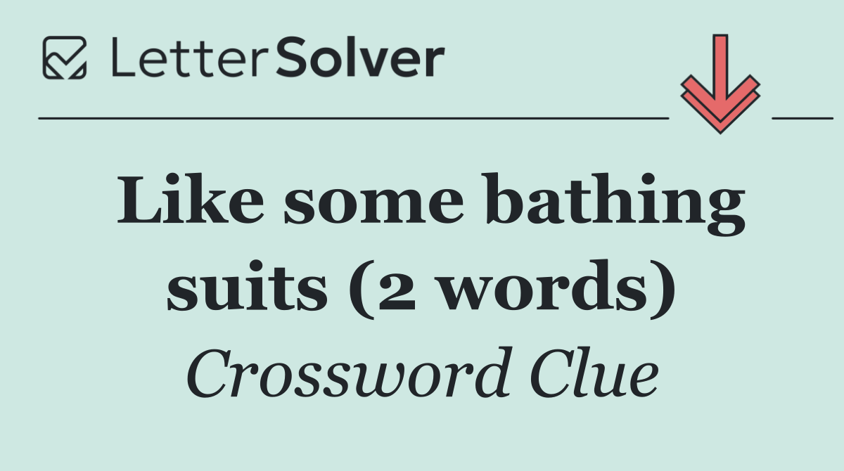 Like some bathing suits (2 words)