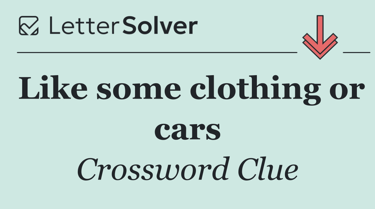 Like some clothing or cars