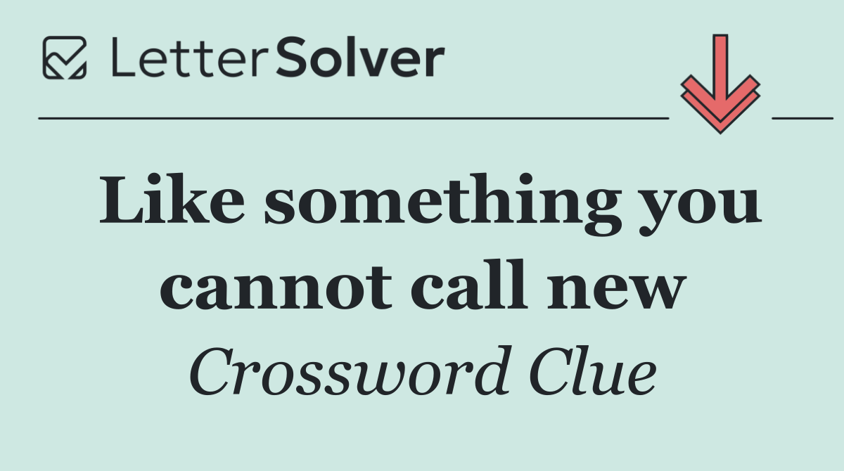 Like something you cannot call new