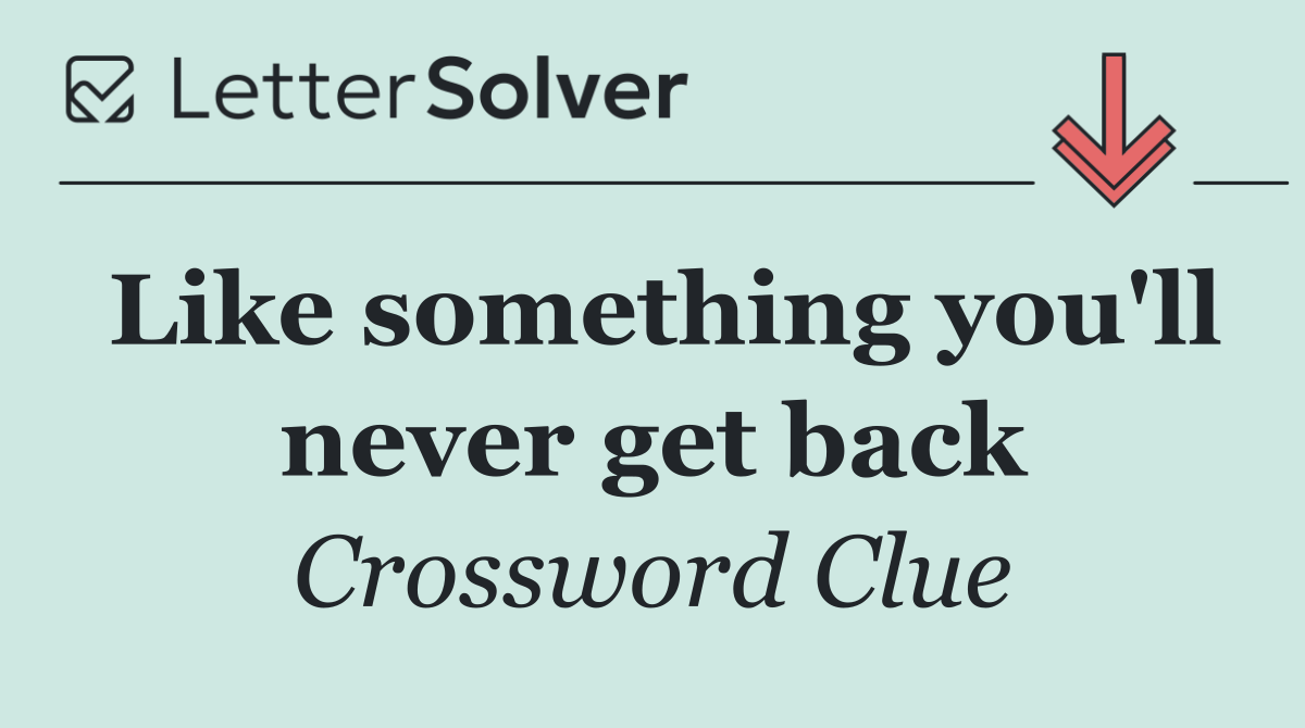 Like something you'll never get back