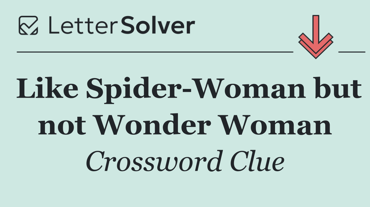 Like Spider Woman but not Wonder Woman