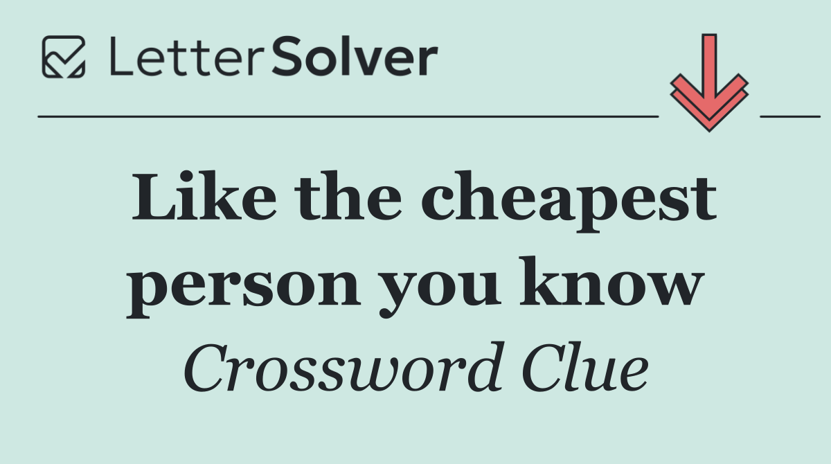 Like the cheapest person you know