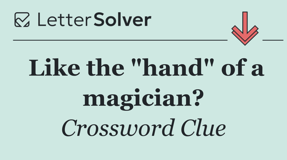 Like the "hand" of a magician?
