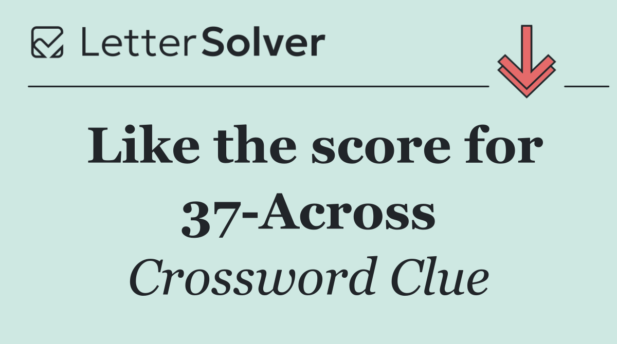Like the score for 37 Across