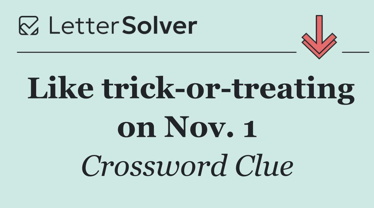Like trick or treating on Nov. 1