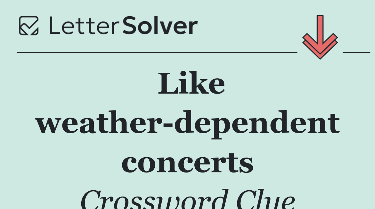 Like weather dependent concerts