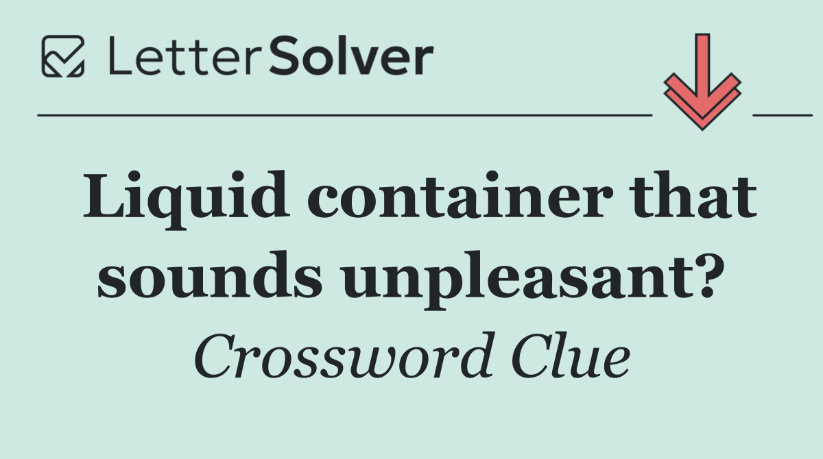 Liquid container that sounds unpleasant?