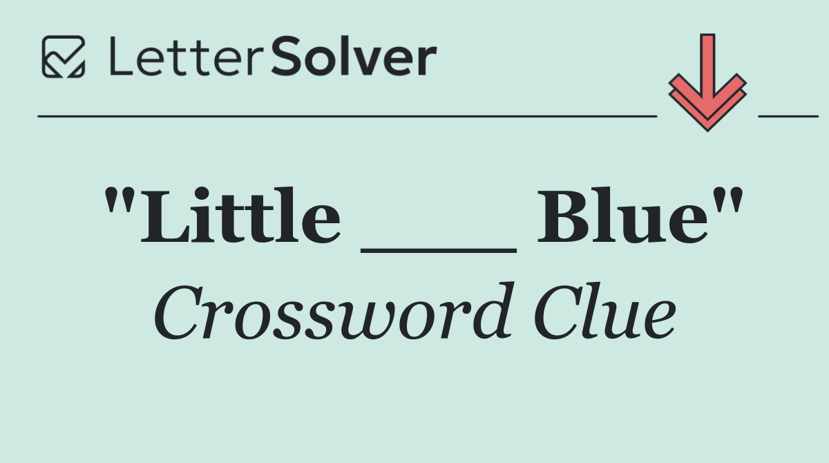 "Little ___ Blue"