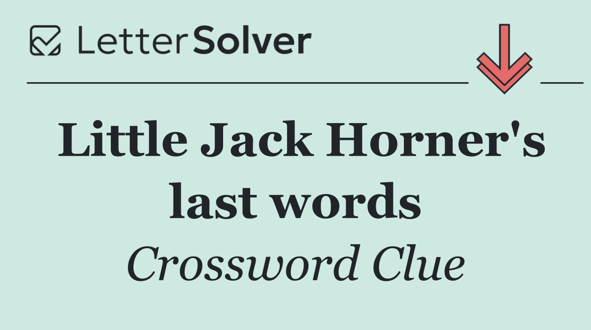 Little Jack Horner's last words