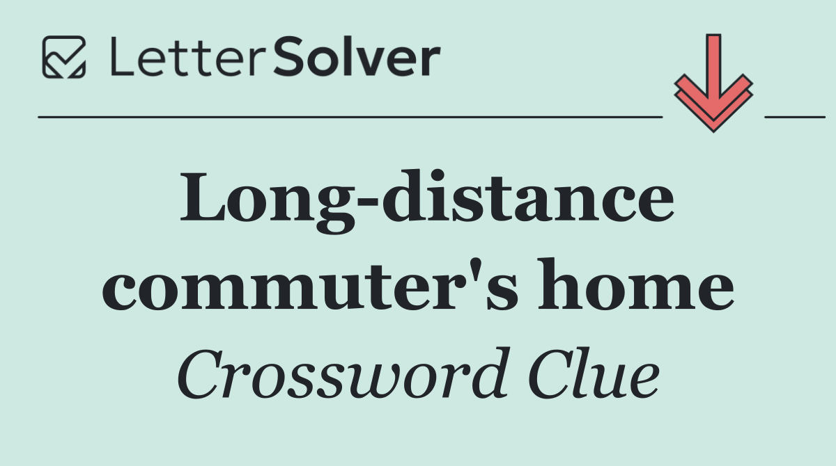 Long distance commuter's home
