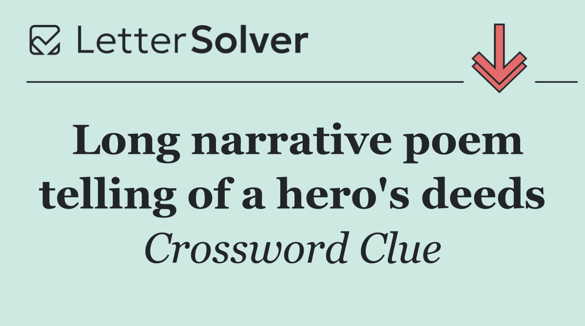 Long narrative poem telling of a hero's deeds