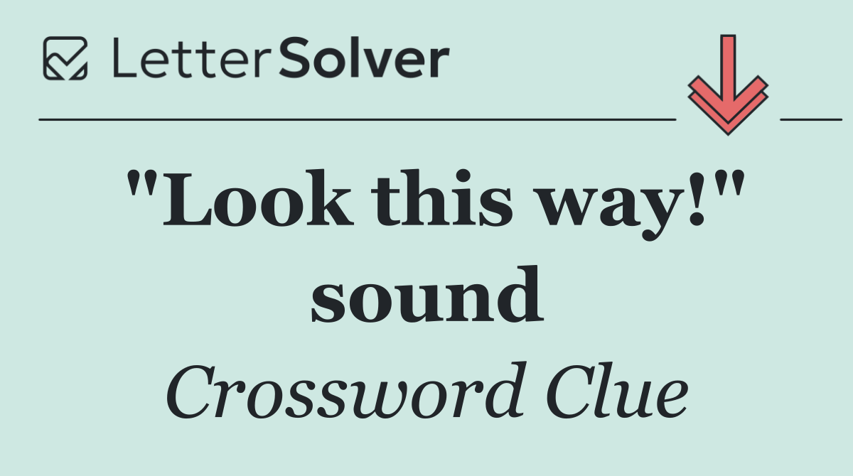"Look this way!" sound