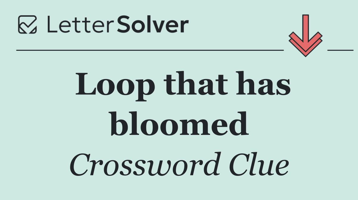 Loop that has bloomed