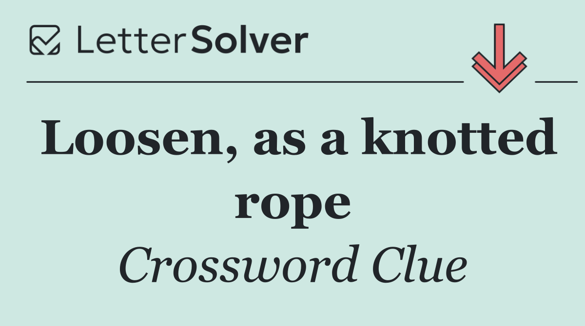 Loosen, as a knotted rope