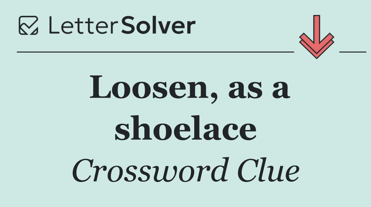 Loosen, as a shoelace