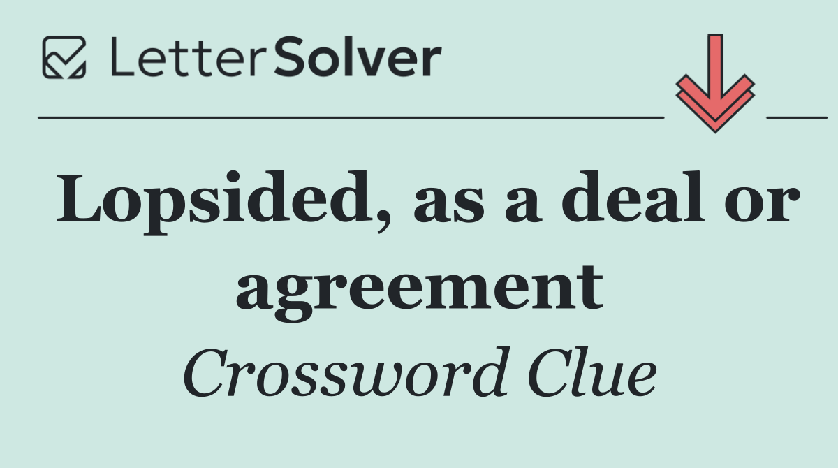 Lopsided, as a deal or agreement