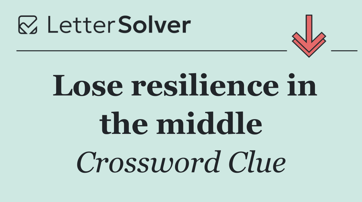 Lose resilience in the middle