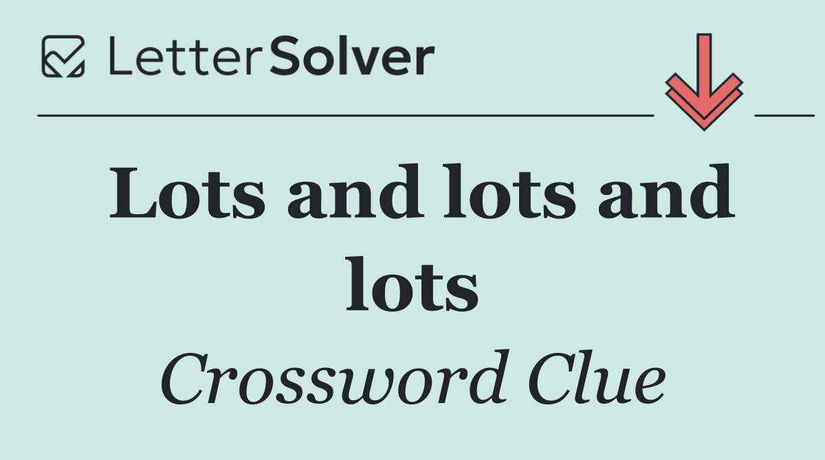 Lots and lots and lots