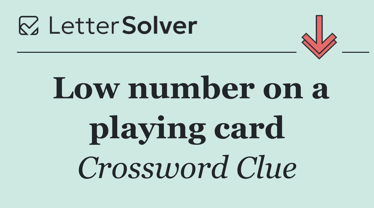 Low number on a playing card