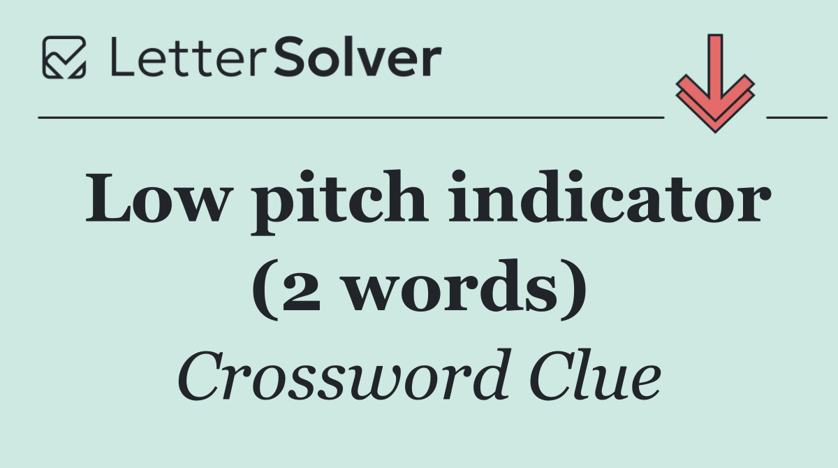 Low pitch indicator (2 words)