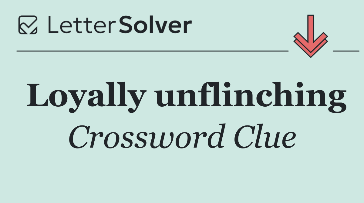 Loyally unflinching