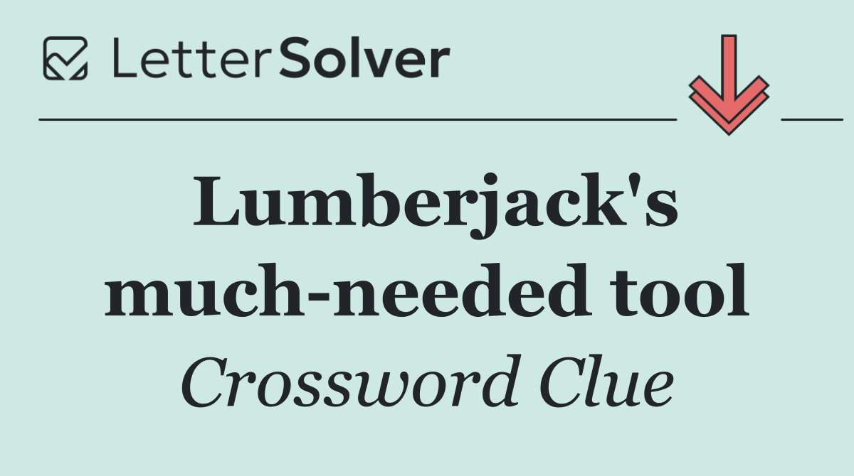 Lumberjack's much needed tool
