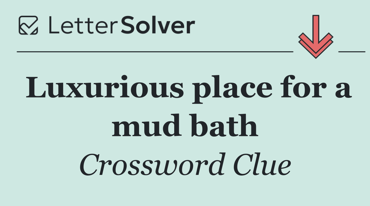 Luxurious place for a mud bath