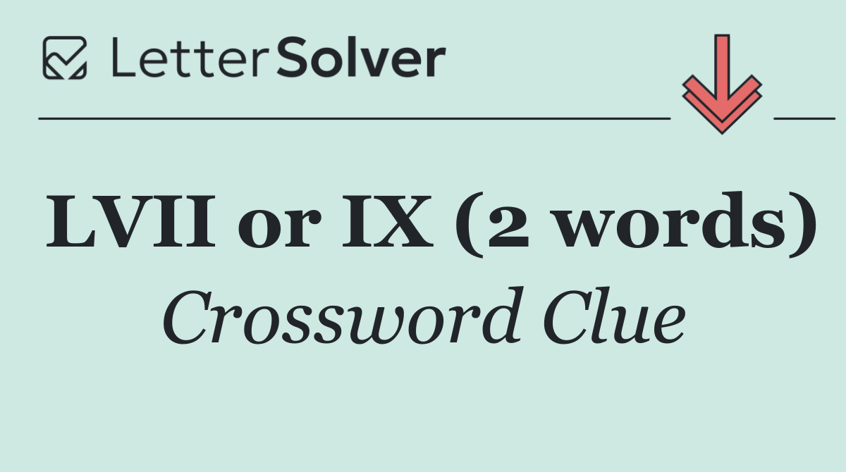 LVII or IX (2 words)