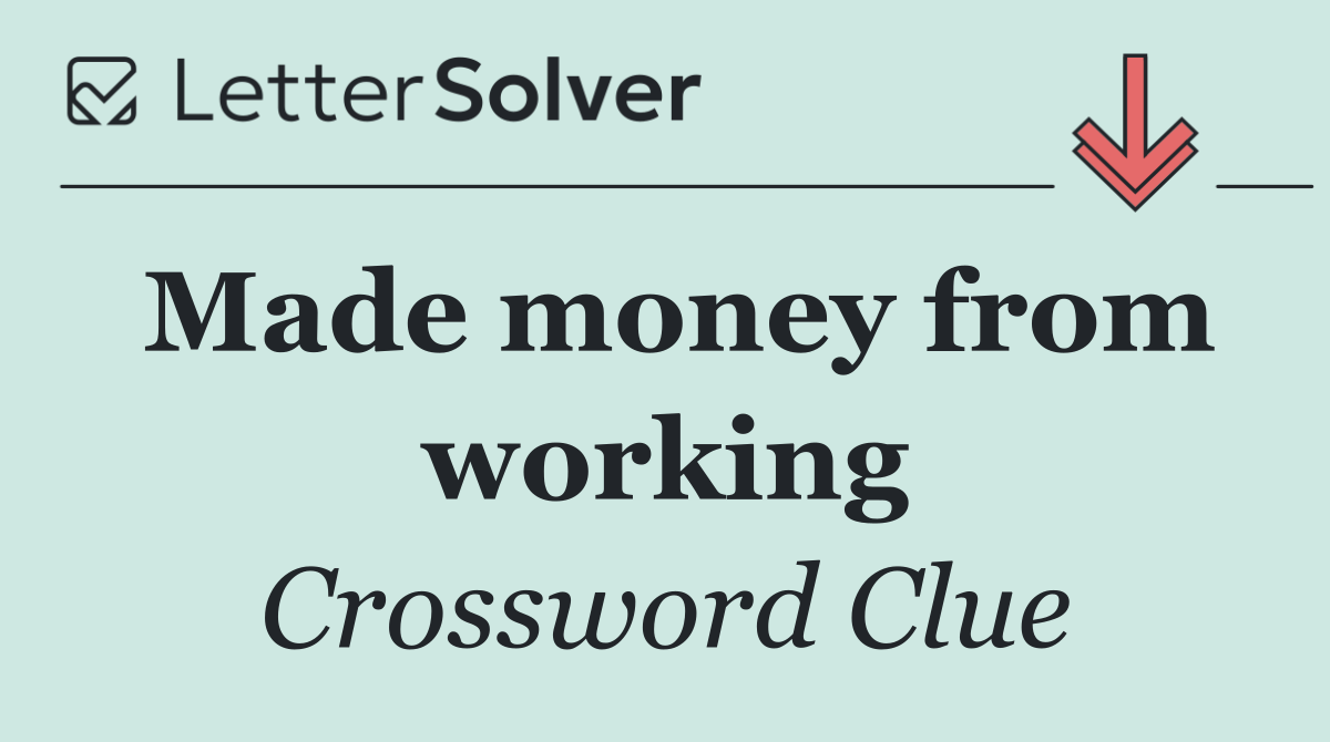 Made money from working