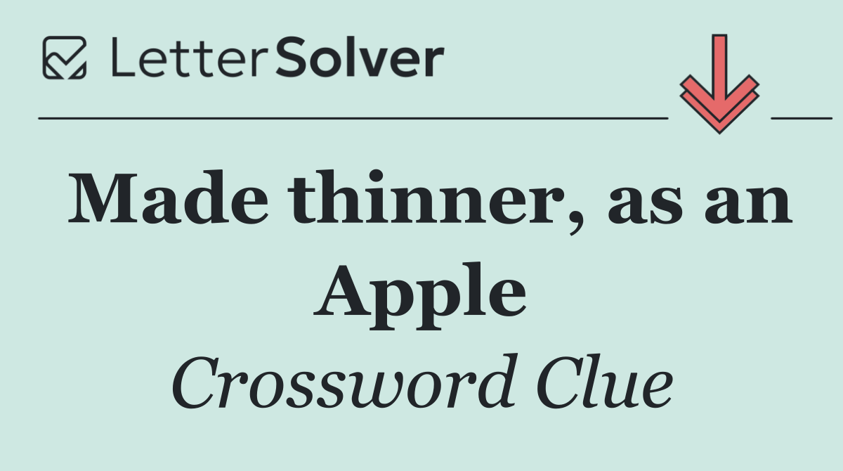 Made thinner, as an Apple
